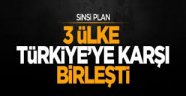 3 ülke Türkiye'ye karşı birleşiyor !