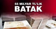 55 milyar TL'lik batak