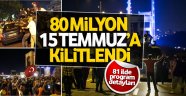 80 milyon 15 Temmuz'a kilitlendi