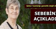 Prof. Dr.  Karatay, şeker hastalığının genetik olmadığını öne sürdü.