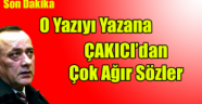 Çakıcı'dan o yazıyı yazana çok agır sözler