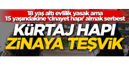 Kürtaj hapı zinaya teşvik