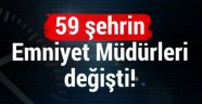 59 ilin emniyet müdürü değişti