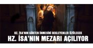 Hz.İsa'nın mezarı açılacak