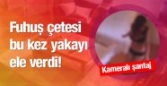 Fuhuş çetesinden gizli kamera şantajı