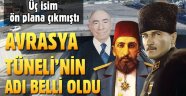 Avrasya Tüneli'nin adı belli oldu