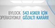 543 askere FETÖ'den gözaltı!