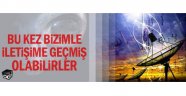 Bu kez bizimle iletişime geçmiş olabilirler