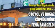 Otoyol ve köprülere zam