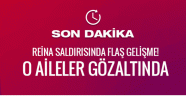 Reina saldırısında flaş gelişme!