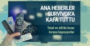 Hangi haber bültenleri Survivor ile kapıştı..