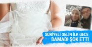 Suriyeli gelin ilk gece damadı şok etti