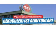 CHP'li Yarkadaş: Ülkücüler TRT'ye alınmıyor