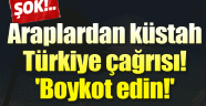 Araplardan küstah Türkiye çağrısı! 'Boykot edin!'