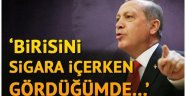 Erdoğan: Birisini sigara içerken gördüğümde...