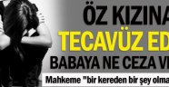 Öz kızına tecavüz eden babaya ne ceza verildi