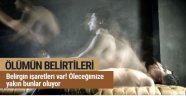 Ölümün belirtileri! 3 ay öncesinde bunlar oluyor