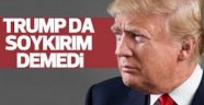 Trump 1915 olayları için bu ifadeyi kullandı