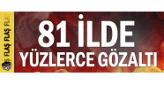 81 ilde yüzlerce gözaltı