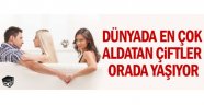 Dünyada en çok aldatan çiftler orada yaşıyor