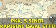 PKK, 5 Sınır Kapısını İşgal Etti!