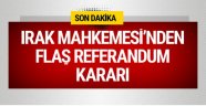 Irak Federal Mahkemesi'nden flaş referandum kararı