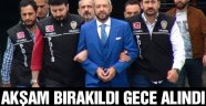 Gündüz bırakıldı Akşam gözaltına alındı