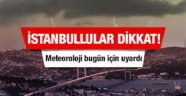 Meteoroloji İstanbulluları uyardı