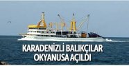 Karadenizli balıkçılar okyanusa açıldı.NEDEN