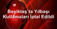 Beşiktaş'ta yılbaşı kutlamaları iptal edildi