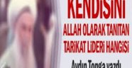 Kendisini Allah olarak tanıtan tarikat lideri hangisi?