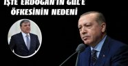 Erdoğan'ın Abdullah Gül öfkesinin nedeni