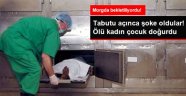 Morgda Bekletilen Kadın Çocuk Doğurdu