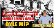 Atatürk döneminde genelev yapılan camiler var öyle mi?