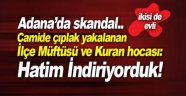 Kadın Kuran hocası ve Müftü camide çıplak yakalandı: Hatim indiriyorduk!