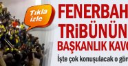 Fenerbahçe tribününde başkanlık kavgası