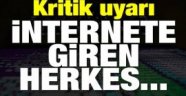 Kritik uyarı: İnternete giren herkes…