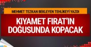 Kıyamet Fırat'ın doğusunda kopacak