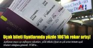 Uçak bileti fiyatlarında yüzde 106'lık artış