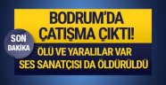 Bodrum'da barda çatışma! Ölü ve yaralılar var