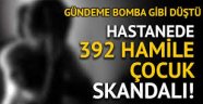 İstanbul'da bir hastaneye 392 hamile çocuk getirildi!