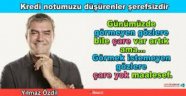 Kredi notumuzu düşürenler şerefsizdir