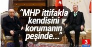 "MHP kendini koruma derdinde"