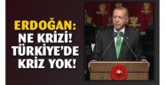 Erdoğan: Bizde kriz falan yok, hepsi manipülasyon