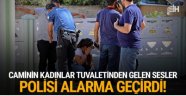 Caminin kadınlar tuvaletindeki sesler polisi alarma geçirdi!