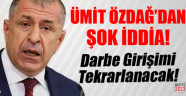 Ümit Özdağ'dan Darbe Tekrarlanacak İddiası!