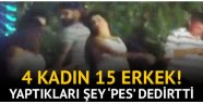 4 kadın 15 erkek! Yaptıkları şey 'pes' dedirtti