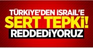 Türkiye'den İsrail'in kararına çok sert tepki