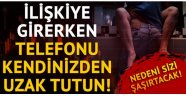 Cinsel ilişkide telefonunuz uzakta olsun