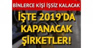 2019'da kapanacak ve üretime ara verecek şirketler